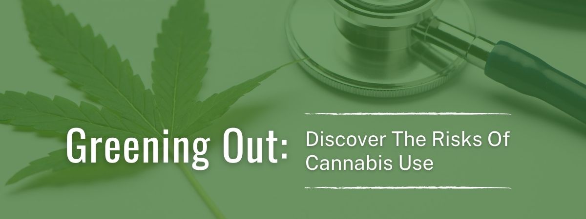 Greening Out: The Growing Dangers Of Cannabis Use | Sunrise Detox Fort  Lauderdale